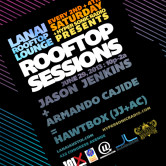 Rooftop Sessions at Lanai w/ Jason Jenkins & Armando Cajide aka Hawtbox (June 29, 2013)