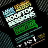 Rooftop Sessions at Lanai w/ Hawtbox aka Jason Jenkins & Armando Cajide + Phantom Leader (April 12, 2014)